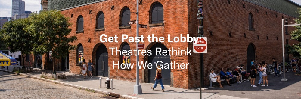 outside-reading70273 · Get Past the Lobby: Theatres Rethink How We Gather [American Theater]